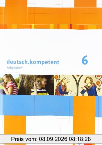 deutsch.kompetent / Arbeitsheft mit Lösungen 6. Klasse: Allgemeine Ausgabe
