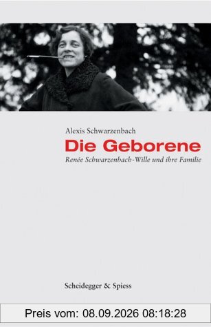 Die Geborene : Renee Schwarzenbach-Wille und ihre Familie