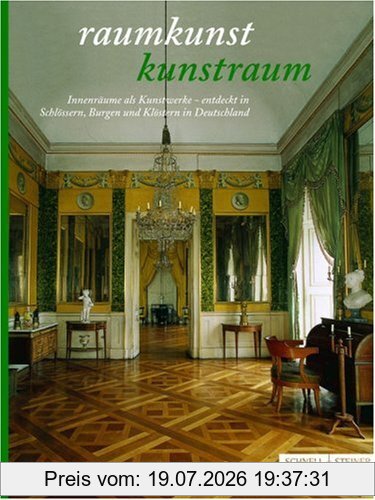 Facharbeitskreis Schlösser und Gärten in Deutschland Raumkunst - Kunstraum, Innenräume Als Kunstwerke - Entdeckt In Schlössern, Burgen Und Klöstern In Deutschland