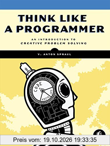 Think Like a Programmer: An Introduction to Creative Problem Solving