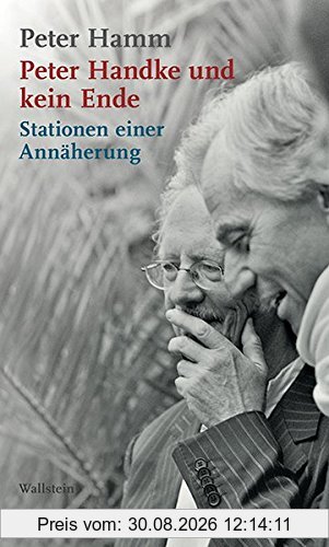 Peter Handke und kein Ende: Stationen einer Annäherung