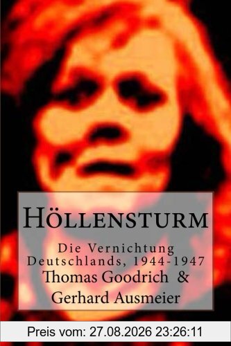 Höllensturm: Die Vernichtung Deutschlands, 1944-1947