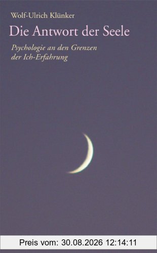 Die Antwort der Seele: Psychologie an den Grenzen der Ich-Erfahrung