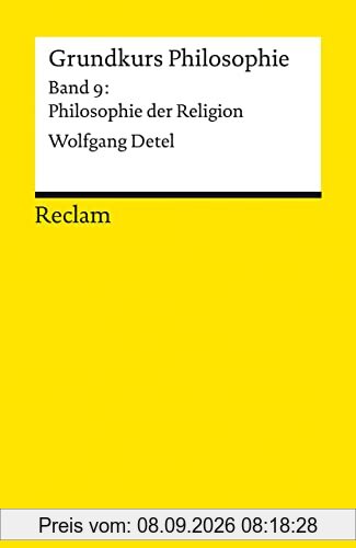 Grundkurs Philosophie: Band 9: Philosophie der Religion (Reclams Universal-Bibliothek)