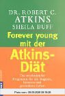 Forever young mit der Atkins-Diät: Das revolutionäre Programm für ein längeres, besseres und gesünderes Leben