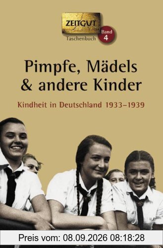 Pimpfe, Mädels & andere Kinder. Kindheit in Deutschland 1933-1939. Geschichten und Berichte von Zeitzeugen