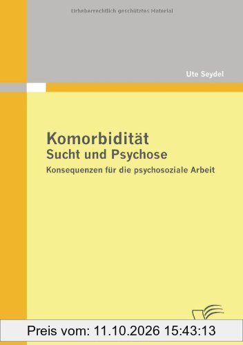 Komorbidität - Sucht und Psychose: Konsequenzen für die psychosoziale Arbeit