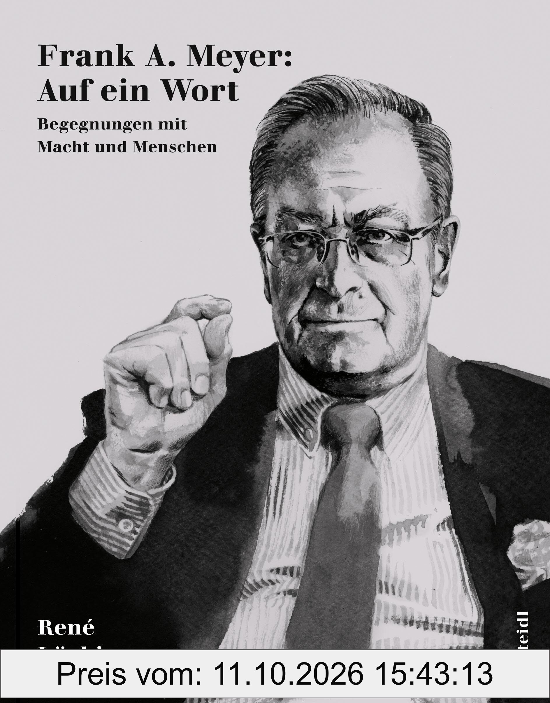 Frank A. Meyer: Auf ein Wort: Begegnungen mit Macht und Menschen