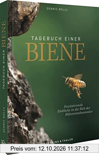 Bildband – Tagebuch einer Biene: Das Buch zum gleichnamigen Bienen-Film von Dennis Wells. Mit Wissen rund um das faszinierende Leben der …