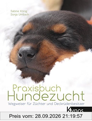Praxisbuch Hundezucht: Wegweiser für Züchter und Deckrüdenbesitzer