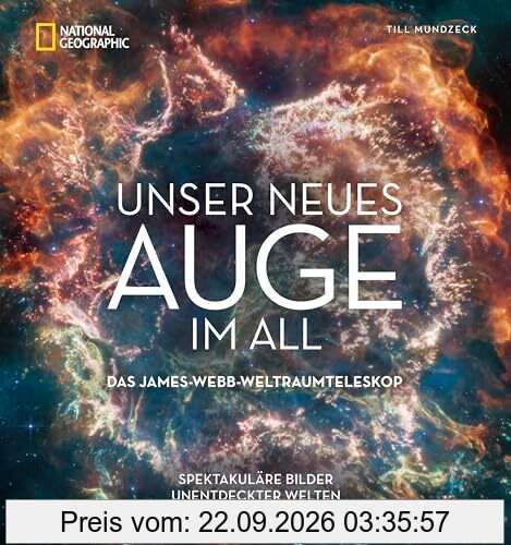 Bildband Weltall – Unser neues Auge im All: Das James-Webb-Weltraumteleskop. Spektakuläre Bilder unentdeckter Welten.
