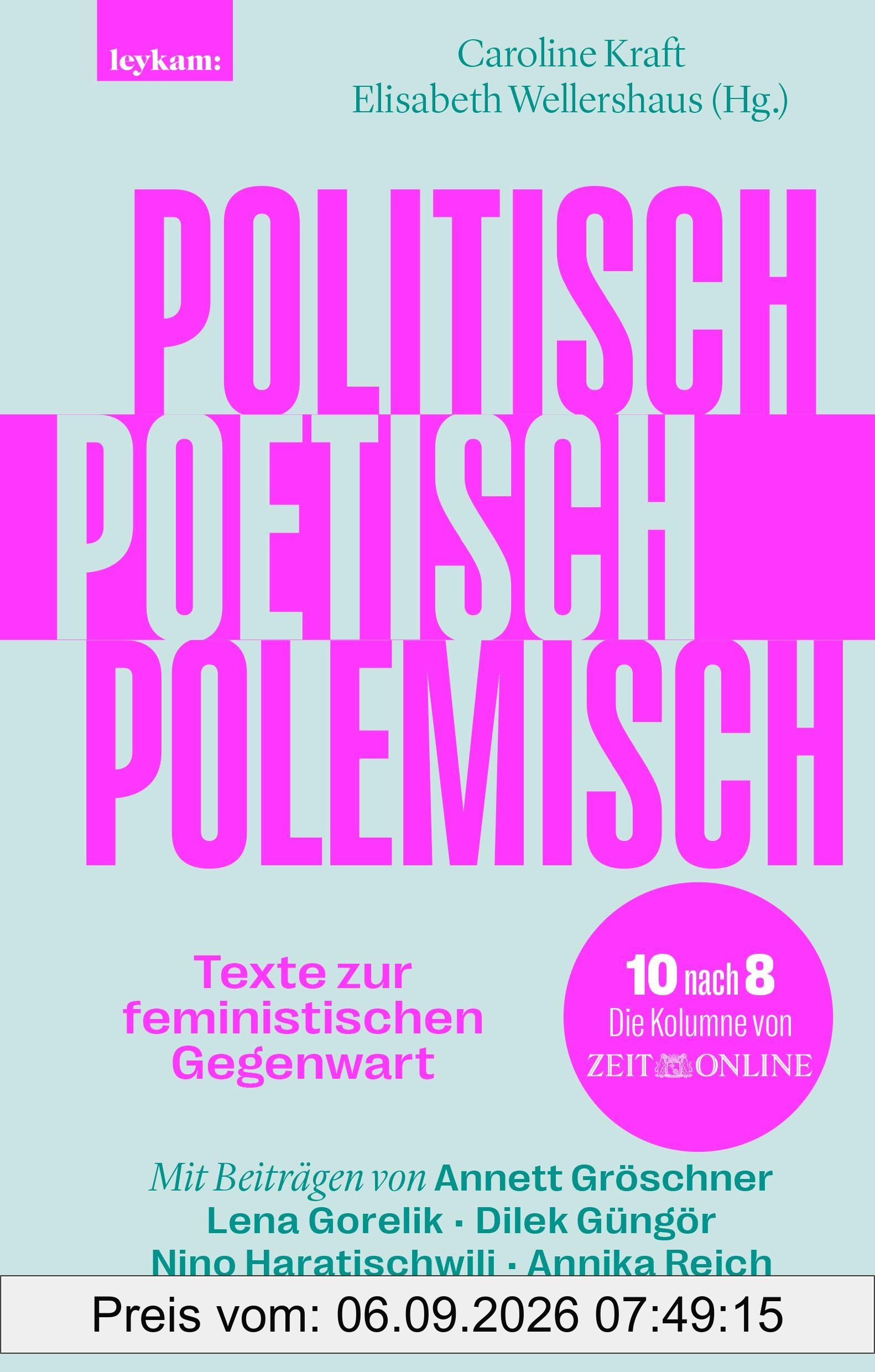 Politisch, poetisch, polemisch: Texte zur feministischen Gegenwart