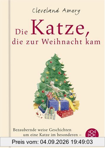 Die Katze, die zur Weihnacht kam: Eine bezaubernd weise Geschichte um eine Katze im Besonderen - und um alle Katzen der Welt