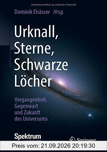 Urknall, Sterne, Schwarze Löcher: Vergangenheit, Gegenwart und Zukunft des Universums