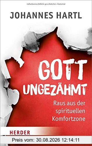 Gott ungezähmt: Raus aus der spirituellen Komfortzone