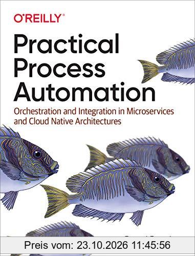 Practical Process Automation: Orchestration and Integration in Microservices and Cloud Native Architectures
