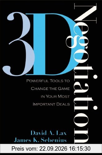 3-D Negotiation: Powerful Tools to Change the Game in Your Most Important Deals