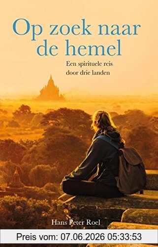 Roel, Hans Peter Op Zoek Naar De Hemel, Een Spirituele Reis Door Drie Landen, Een Spirituele Rondreis Door Drie Landen