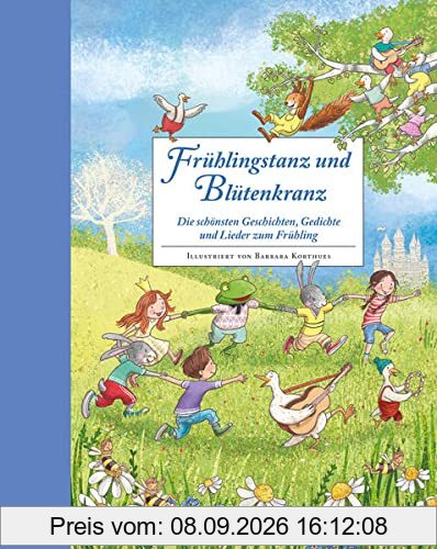 Frühlingstanz und Blütenkranz - Ein Hausbuch für gemeinsame Familienzeit: Die schönsten Geschichten, Gedichte und Lieder zum Frühling