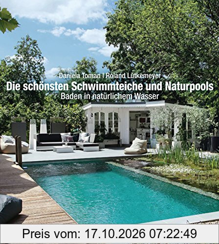 Die schönsten Schwimmteiche und Naturpools: Baden in natürlichem Wasser