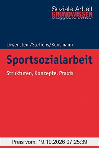 Sportsozialarbeit: Strukturen, Konzepte, Praxis (Grundwissen Soziale Arbeit, Band 37)