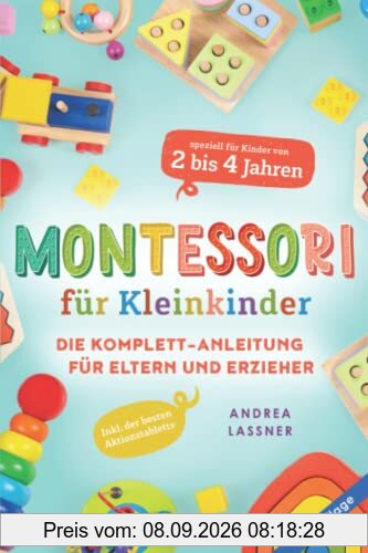 Montessori für Kleinkinder: Die Komplett-Anleitung für Eltern und Erzieher | Inkl. der besten Aktionstabletts speziell für Kinder von 2 bis 4 Jahren