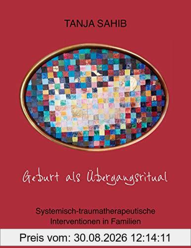 Geburt als Übergangsritual: Systemisch-traumatherapeutische Interventionen in Familien