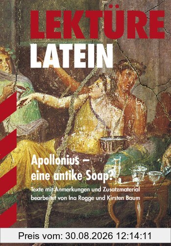 Lektüre Latein / Apollonius - eine antike Soap?: Texte mit Anmerkungen und Zusatzmaterial