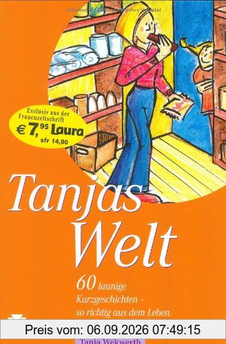 Tanja's Welt. 60 launige Kurzgeschichten - so richtig aus dem Leben