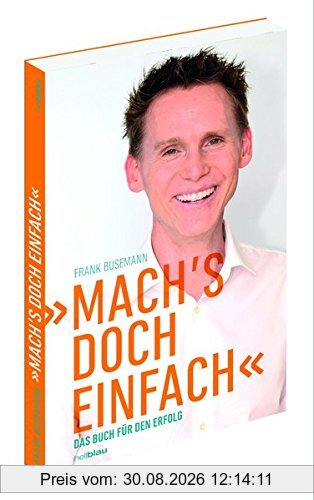 Mach´s doch einfach: Das Buch für den Erfolg
