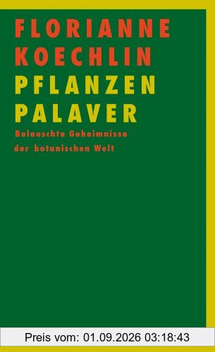 PflanzenPalaver: Belauschte Geheimnisse der botanischen Welt