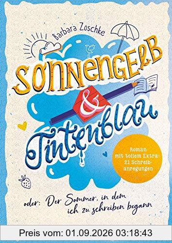 Sonnengelb & Tintenblau oder: Der Sommer, in dem ich zu schreiben begann (Roman mit tollem Extra: 21 Schreibanregungen)