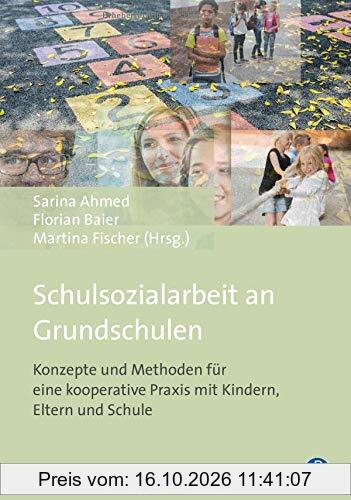 Schulsozialarbeit an Grundschulen: Konzepte und Methoden für eine kooperative Praxis mit Kindern, Eltern und Schule