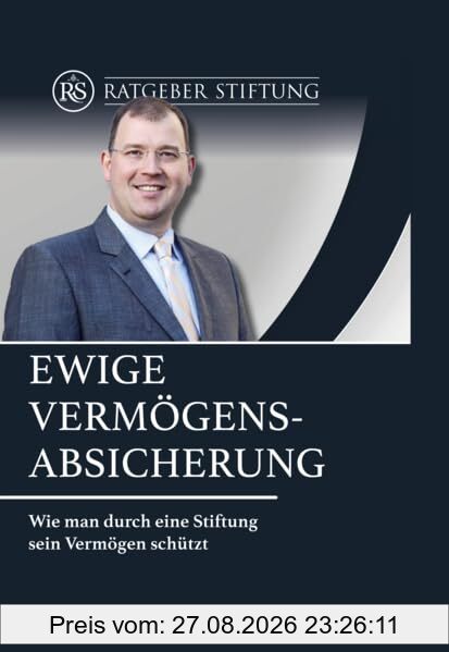 Ewige Vermögens-Absicherung: Wie man durch eine Stiftung sein Vermögen schützt