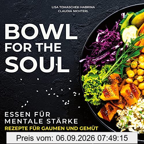 Bowl for the Soul: Essen für mentale Stärke