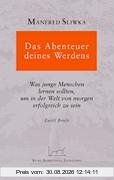 Das Abenteuer deines Werdens: Was junge Menschen lernen sollten, um in der Welt von morgen erfolgreich zu sein