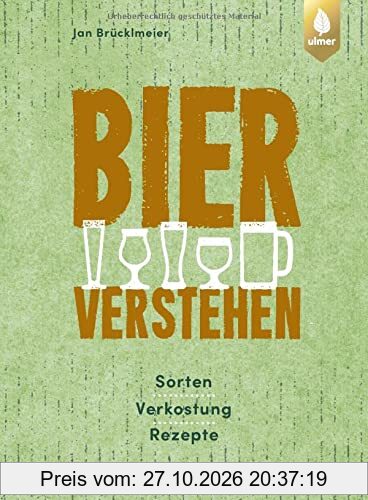 Bier verstehen: Sorten, Verkostung, Rezepte