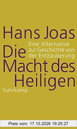 Die Macht des Heiligen: Eine Alternative zur Geschichte von der Entzauberung