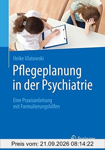 Pflegeplanung in der Psychiatrie: Eine Praxisanleitung mit Formulierungshilfen