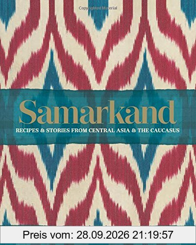 Samarkand: Recipes and Stories from Central Asia and the Caucasus