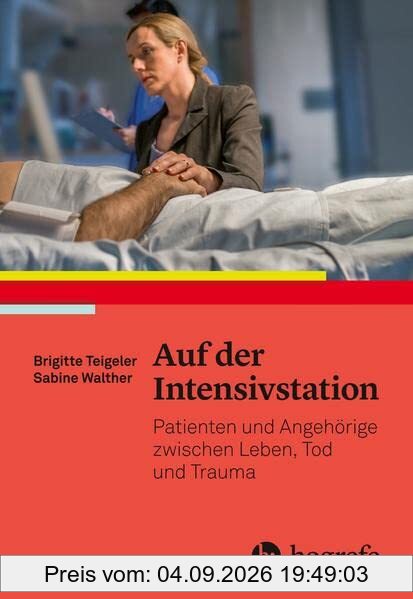 Auf der Intensivstation: Patienten und Angehörige zwischen Leben, Tod und Trauma