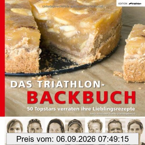 Das Triathlon-Backbuch: 50 Topstars verraten ihre Lieblingsrezepte