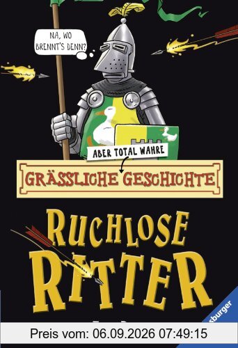 Grässliche - aber total wahre - Geschichte. Ruchlose Ritter