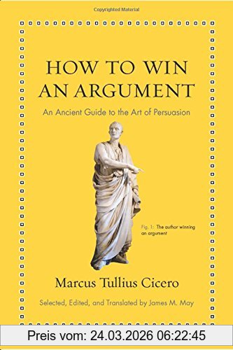 Cicero, Marcus Tullius How To Win An Argument, An Ancient Guide To The Art Of Persuasion
