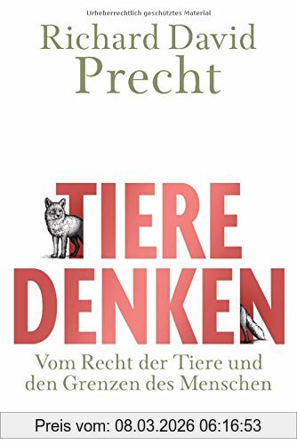 Precht, Richard David Tiere Denken, Vom Recht Der Tiere Und Den Grenzen Des Menschen