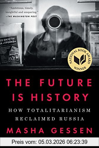 Masha Gessen The Future Is History, How Totalitarianism Reclaimed Russia