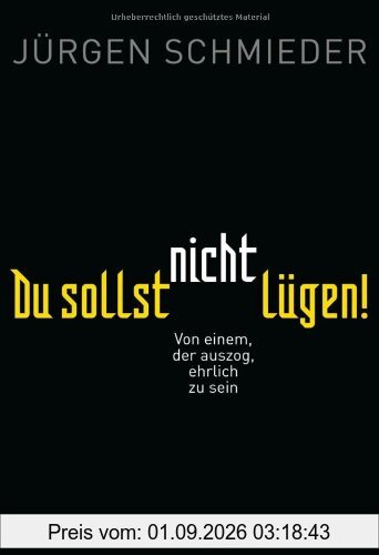 Du sollst nicht lügen!: Von einem, der auszog, ehrlich zu sein