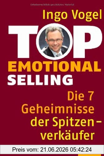 Ingo Vogel Top Emotional Selling, Die 7 Geheimnisse Der Spitzenverkäufer