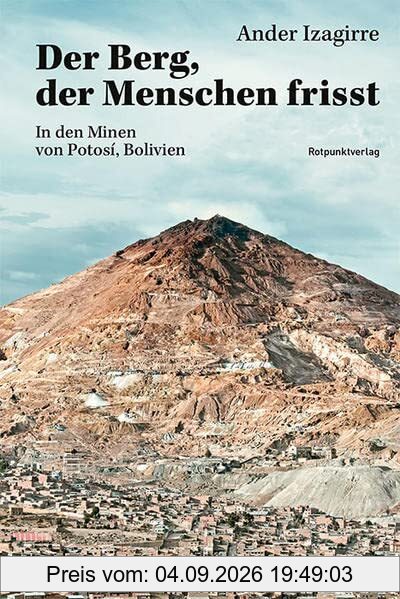 Der Berg, der Menschen frisst: In den Minen von Potosí, Bolivien: In den Minen des bolivianischen Hochlandes
