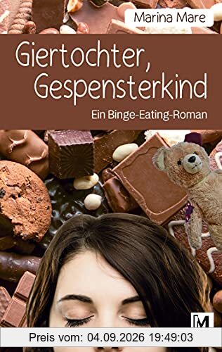 Giertochter, Gespensterkind: Ein Binge-Eating-Roman (Lenas Essstörungsgeschichte, Band 1)